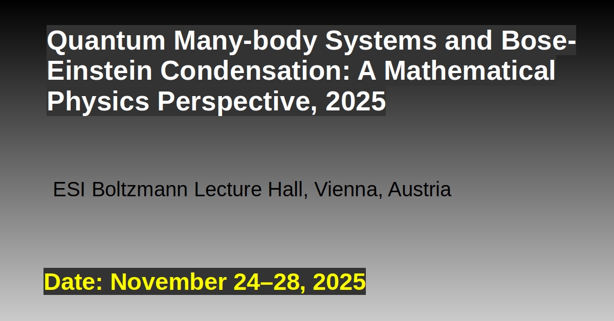 Quantum Many-body Systems and Bose-Einstein Condensation: A Mathematical Physics Perspective 2025